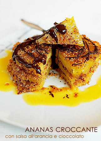 Ananas croccante con salsa all'arancia e cioccolato fuso