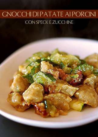 Gnocchi di patate ai porcini con speck e zucchine