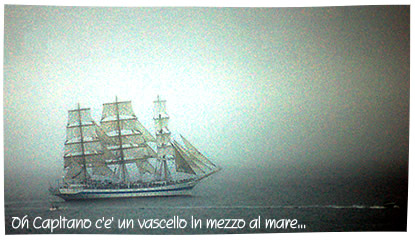 Oh Capitano c'é un vascello in mezzo al mare...